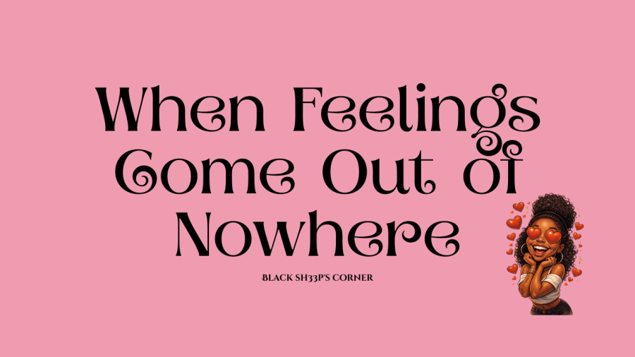 Pink feature image with the text “When Feelings Come Out of Nowhere” and a small caricature of a Black woman with heart-shaped eyes, representing sudden attraction and emotional pull.